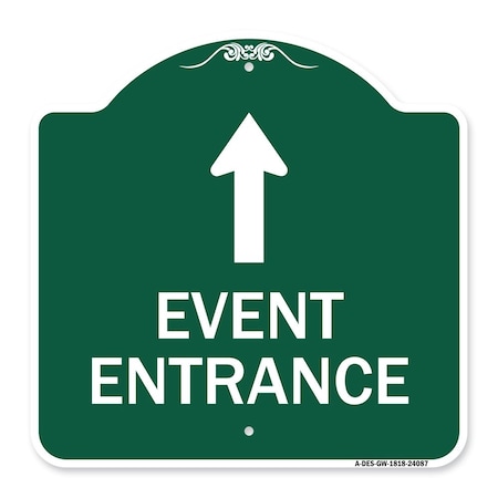 Signmission Event Entrance With Up Arrow, Green & White Aluminum Architectural Sign, 18" H, GW-1818-24087 A-DES-GW-1818-24087
